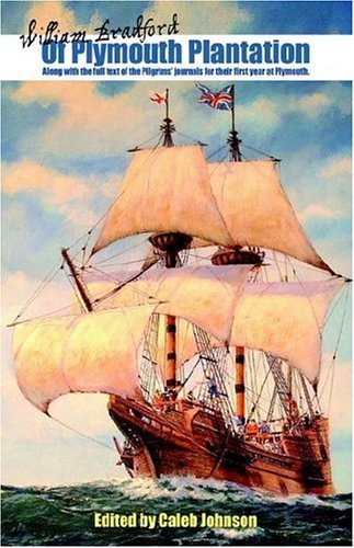 Of Plymouth Plantation: Along with the full text of the Pilgrims' journals for their first year at Plymouth. [Paperback] [2006] (Author) Caleb H. Johnson