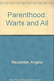 Parenthood : warts and all : talking about children from birth to age 5