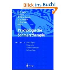 Psychologische Schmerztherapie: Grundlagen - Diagnostik - Krankheitsbilder - Behandlung