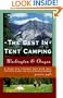 The Best in Tent Camping: Washington & Oregon : A Guide for Campers Who Hate Rvs, Concrete Slabs, and Loud Portable Stereos