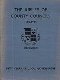 The Jubilee of County Councils 1889-1939 : Breconshire : Fifty Years of Local Government