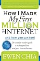How I Made My First Million on the Internet and How You Can Too!: The Complete Insider's Guide to Making Millions with Your Internet Business