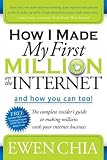 How I Made My First Million on the Internet and How You Can Too!: The Complete Insider's Guide to Making Millions with Your Internet Business