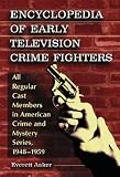 Review McFarland & Co Inc  / Encyclopedia of Early Television Crime Fighters: All Regular Cast Members in American Crime and Mystery Series, 1948-1959