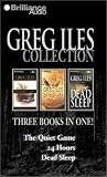 Greg Iles Collection: The Quiet Game, 24 Hours, Dead Sleep