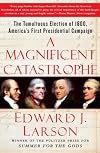A Magnificent Catastrophe: The Tumultuous Election of 1800, America's First Presidential Campaign