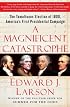 A Magnificent Catastrophe: The Tumultuous Election of 1800, America's First Presidential Campaign