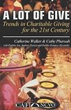 cover of A Lot of Give: Trends for Charitable Giving in the 21st Century (Charities Aid Foundation)