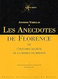 Les anecdotes de Florence : Ou L\'histoire secrète de la maison de Médicis