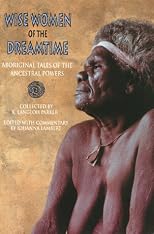 Wise Women of the Dreamtime: Aboriginal Tales of the Ancestral Powers