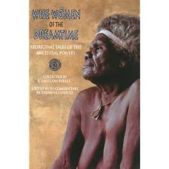 Wise Women of the Dreamtime: Aboriginal Tales of the Ancestral Powers