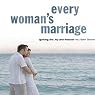 Every Woman's Marriage: Igniting the Joy and Passion You Both Desire