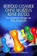 Ohne Wurzeln keine Fl�gel. Die systemische Therapie von Bert Hellinger.