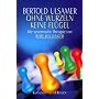 Ohne Wurzeln keine Flügel. Die systemische Therapie von Bert Hellinger.