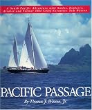 Pacific Passage: A South Pacific Adventure with Sailor, Explorer, Aviator and Former IBM Chief Executive Tom Watson