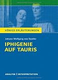 book cover Königs Erläuterungen: Textanalyse und Interpretation zu Goethe. Iphigenie auf Tauris. Alle erforderlichen Infos für Abitur, Matura, Klausur und Referat plus Musteraufgaben mit Lösungen - Johann Wolfgang von Goethe