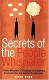 Secrets of the People Whisperer: A Horse Whisperer's Techniques for Enhancing Communication and Building Relationships Perry Wood