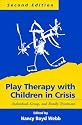 Play Therapy with Children in Crisis, Second Edition: Individual, Group, and Family Treatment