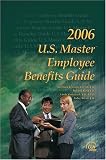 U.S. Master Employee Benefits Guide, 2006 Edition