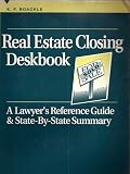 Real Estate Closing Deskbook: A Lawyer's Reference Guide & State-By-State Summary (5150251)
