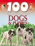 Dogs and Puppies (100 Things You Should Know About...)