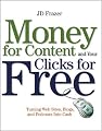 Money For Content and Your Clicks For Free: Turning Web Sites, Blogs, and Podcasts Into Cash