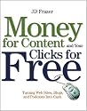 Money For Content and Your Clicks For Free: Turning Web Sites, Blogs, and Podcasts Into Cash