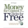 Money For Content and Your Clicks For Free: Turning Web Sites, Blogs, and Podcasts Into Cash