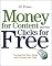 Money For Content and Your Clicks For Free: Turning Web Sites, Blogs, and Podcasts Into Cash