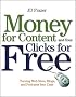 Money For Content and Your Clicks For Free: Turning Web Sites, Blogs, and Podcasts Into Cash