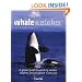 Whale Watcher: A Global Guide to Watching Whales, Dolphins, and Porpoises in the Wild