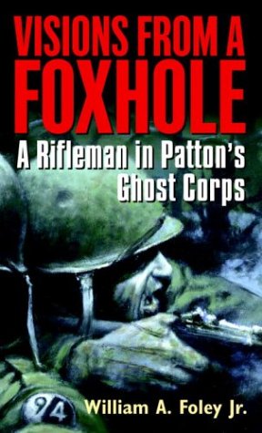 Visions From a Foxhole: A Rifleman in Pattons Ghost Corps