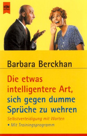 Heyne Verlag Die etwas intelligentere Art, sich gegen dumme Spr&uuml;che zu wehren: Selbstverteidigung mit Worten - Mit Trainingsprogramm