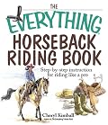 The Everything Horseback Riding Book: Step-by-step Instruction to Riding Like a Pro (Everything: Sports and Hobbies)