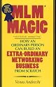 MLM Magic : How an Ordinary Person Can Build an Extraordinary Network ing Business from Scratch