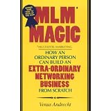 MLM Magic : How an Ordinary Person Can Build an Extraordinary Network ing Business from Scratch