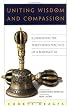 Uniting Wisdom & Compassion: Illuminating The Thirty-Seven Practices of a Bodhisattva