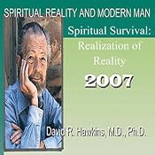 Spiritual Reality and Modern Man: Spiritual Survival: Realization of Reality | [David R. Hawkins]