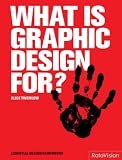 Review RotoVision  / What Is Graphic Design For? (Essential Design Handbooks)
