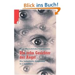 Die zehn Gesichter der Angst: Ein Selbsthilfe-Programm in 7 Schritten