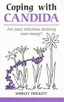 Coping with Candida: Are Yeast Infections Draining Your Energy? (Overcoming common problems)