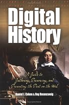 Digital History: A Guide to Gathering, Preserving, and Presenting the Past on the Web