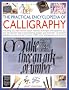 The Practical Encyclopedia of Calligraphy: Everything You Need to Know About Materials, Techniques and Equipment, Plus Over 50 Beautiful Step-by-step ... Than 12 Complete Alphabets to Copy and Learn