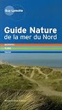 Guide Nature de la mer du Nord : Biotopes, Flore, Faune, Côte d'Opale - Côte belge - Côte hollandaise Guide Nature de la mer du Nord : Biotopes, Flore, Faune, Côte d'Opale - Côte belge - Côte hollandaise