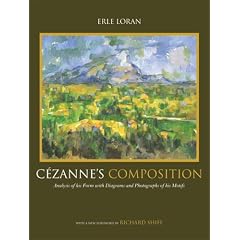 C�zanne's Composition: Analysis of His Form with Diagrams and Photographs of His Motifs