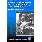 Childhood Emergencies in the Office, Hospital, and Community: Organizing Systems of Care by James S. Seidel, Jane F., M.D. Knapp, American Academy of Pediatrics, and Jane F. Knapp