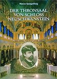 Der Thronsaal von Schlo&szlig; Neuschwanstein: K&ouml;nig Ludwig II - und sein Verst&auml;ndnis vom Gottesgnadentum - Marcus Spangenberg