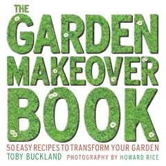 The Garden Makeover Book: 50 Recipes to Transform Your Garden