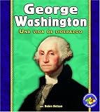 George Washington: Una Vida De Liderazgo/ A Life of Leadership (Libros Para Avanzar Biografias/ Pull Ahead Books Biographies)