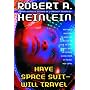 Have Space Suit, Will Travel by Robert A. Heinlein